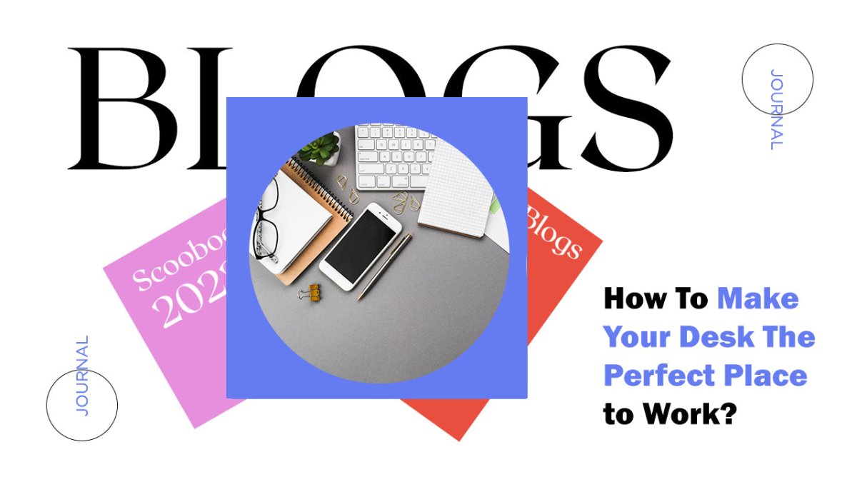 How To Make Your Desk The Perfect Place to Work? SCOOBOO