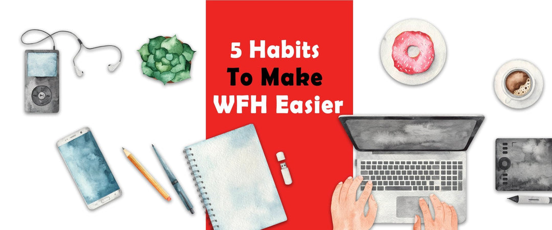 5 Habits To Make WFH Easier - SCOOBOO