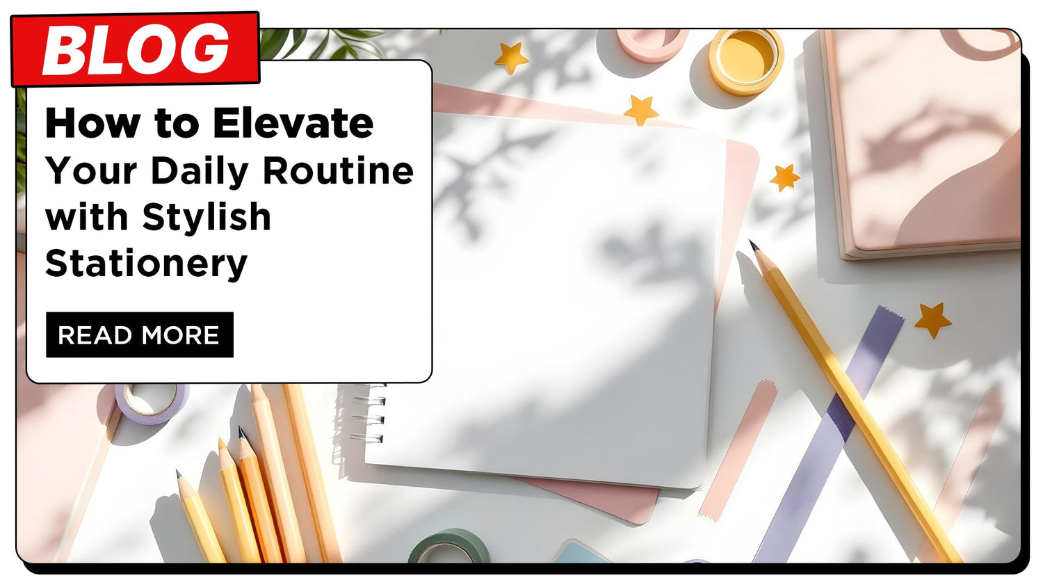 How to Elevate Your Daily Routine with Stylish Stationery