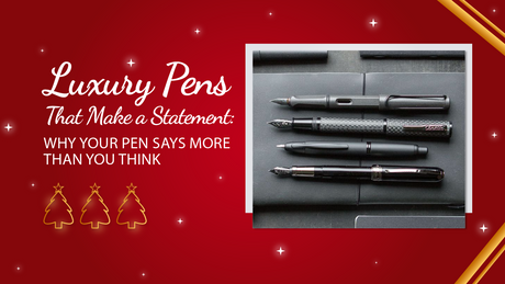 Luxury Pens That Make a Statement: Why Your Pen Says More Than You Think