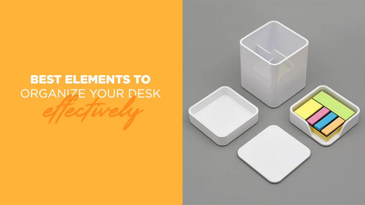 BEST ELEMENTS TO ORGANIZE YOUR DESK EFFECTIVELY - SCOOBOO 