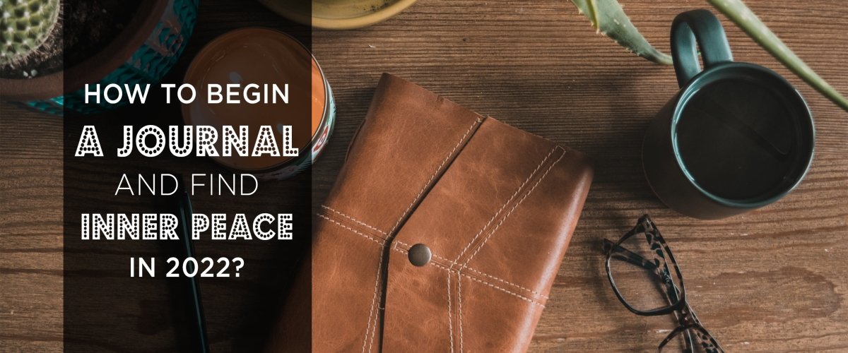 How to begin a journal and find inner peace in 2022? - SCOOBOO