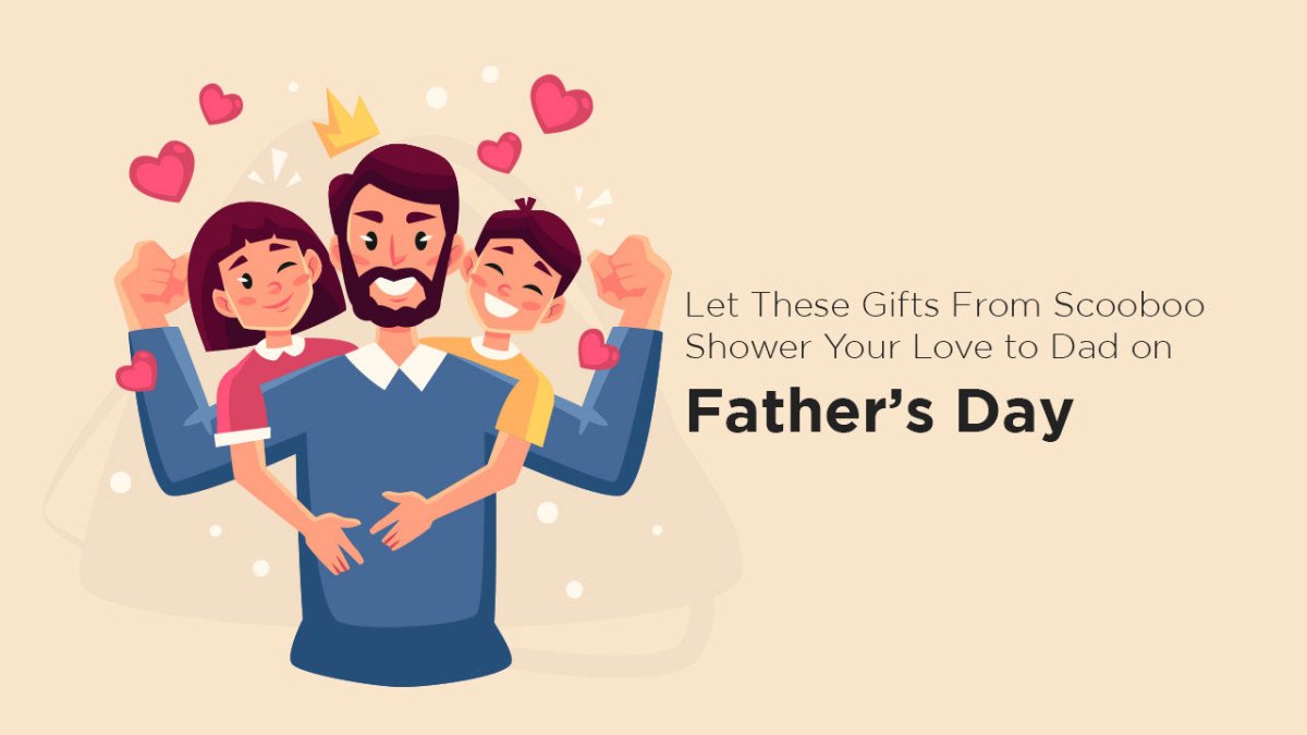 LET THESE GIFTS FROM SCOOBOO SHOWER YOUR LOVE TO DAD ON FATHER’S DAY - SCOOBOO