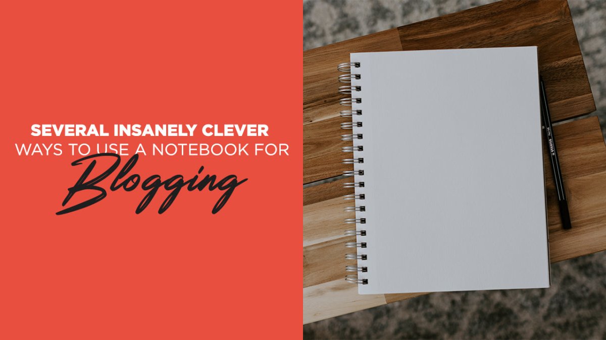 Several Insanely Clever Ways to Use a Notebook for Blogging - SCOOBOO 