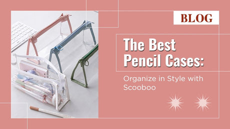 The Best Pencil Cases: Organize in Style with Scooboo - SCOOBOO