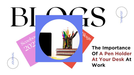 The Importance Of A Pen Holder At Your Desk At Work - SCOOBOO 