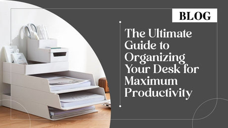 The Ultimate Guide to Organizing Your Desk for Maximum Productivity - SCOOBOO